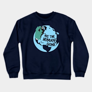 Are the Humans Gone? Crewneck Sweatshirt